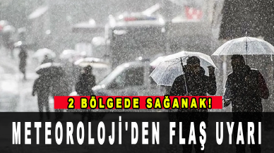 Meteoroloji'den flaş uyarı: 2 bölgede sağanak!