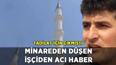 Tadilat için çıktığı minareden düşerek can verdi