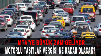 Motorlu Taşıtlar Vergisi'ne büyük zam geliyor!