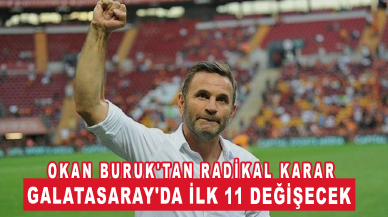 Okan Buruk'tan radikal karar: Galatasaray'da ilk 11 değişecek