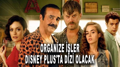 Organize İşler'in dizisi Disney Plus'ta olacak