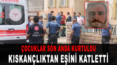 Şanlıurfa'da dehşet dolu anlar: Kıskançlık krizine giren adam eşini katletti!