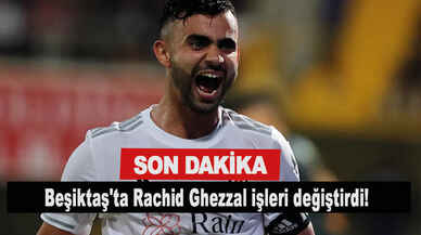 Son dakika.. Beşiktaş'ta Rachid Ghezzal işleri değiştirdi!