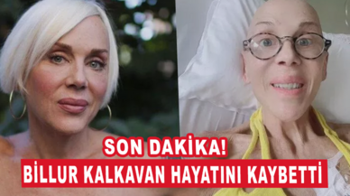 Son dakika! Billur Kalkavan hayatını kaybetti