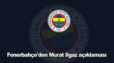 Son dakika... Fenerbahçe'den Murat Ilgaz açıklaması