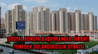 Sosyal konuta başvuranlar dikkat! TOKİ'den dolandırıcılık uyarısı