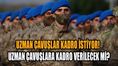 Uzman çavuşlar kadro istiyor! Uzman çavuşlara kadro verilecek mi?