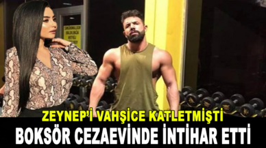 Zeynep'i vahşice katleden boksör, cezaevinde intihar etti