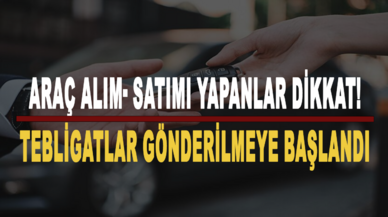 Araç alım-satımı yapanlar dikkat: Tebligatlar gönderilmeye başlandı