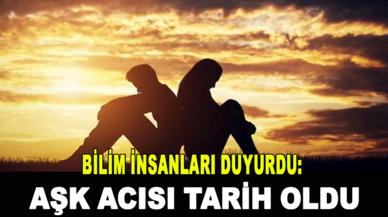 Bilim insanları duyurdu: Aşk acısı tarih oldu