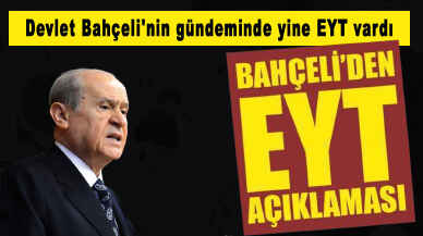 Devlet Bahçeli'nin gündeminde yine EYT vardı