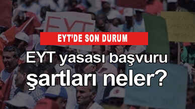 EYT başvuru şartları belli oldu! İşte o şartları karşılamayan EYT kapsamına giremiyor