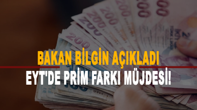 EYT'de prim farkı müjdesi! Bakan Bilgin açıkladı