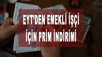 EYT’den emekli işçi için prim indirimi