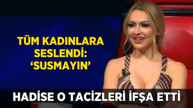 Hadise'den tacizci isyanı! Hepsini ifşa etti