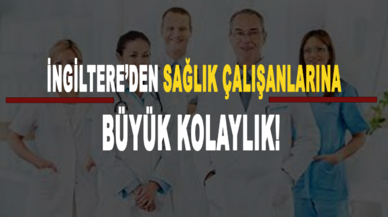 İngiltere, sağlık çalışanları için vize alma ve çalışma koşullarını kolaylaştırdı