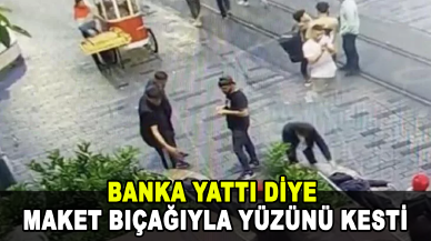 İstanbul'da dehşet! Banka yattı diye maket bıçağıyla yüzünü kesti