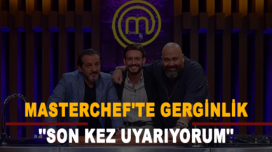 MasterChef'te gerginlik: ''Son kez uyarıyorum''