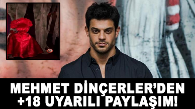 Mehmet Dinçerler’den +18 uyarılı paylaşım!