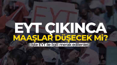 Merak edilen soru! EYT çıkınca maaşlar düşecek mi?