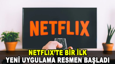 Netflix’te bir ilk: Yeni uygulama resmen başladı