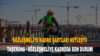 Sözleşmeliye kadro şartları netleşti! Taşerona - sözleşmeliye kadroda son durum!