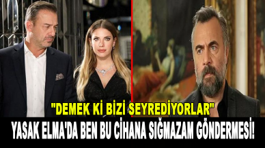 Yasak Elma'da Ben Bu Cihana Sığmazam göndermesi!