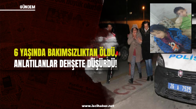 6 yaşındaki Elif bakımsızlıktan öldü, yakınlarının anlattıkları dehşete düşürdü