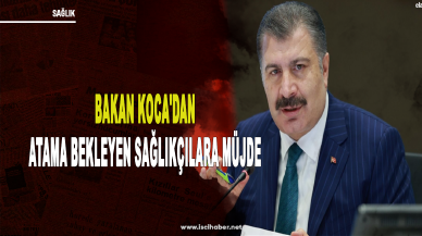 Bakan Koca'dan atama bekleyen sağlıkçılara müjde