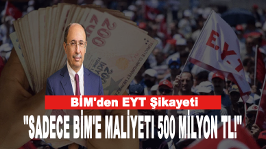 BİM'den EYT şikayeti: Sadece BİM'e maliyeti 500 milyon TL!