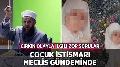 Çocuk istismarı Meclis gündeminde: Çirkin olayla ilgili zor sorular