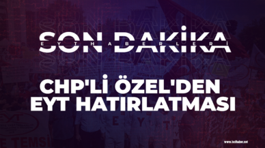 CHP'li Özel'den EYT Hatırlatması