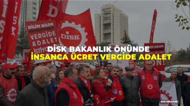 DİSK bakanlık önünde: İnsanca ücret vergide adalet