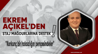 Ekrem Açıkel'den staj açıklaması: Korkunç bir haksızlığın pençesindeler