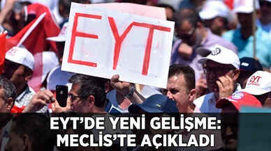 EYT'de yeni gelişme: Meclis'te açıkladı