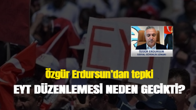 EYT düzenlemesi neden gecikti? Bakan Bilgin'e tepkiler artıyor... Özgür Erdursun'dan yorum