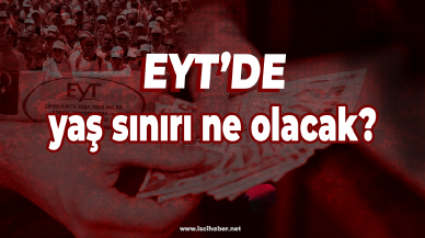 EYT'de 3 madde kesinleşti! EYT'de yaş sınırı ne olacak?