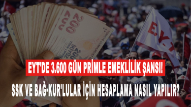 EYT'de 3.600 gün primle emeklilik şansı! SSK ve Bağ-Kur'lular için hesaplama nasıl yapılır?