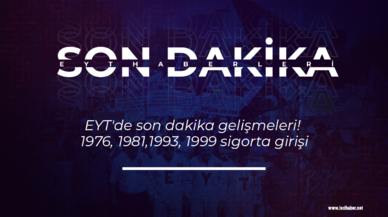 EYT'de son dakika gelişmeleri! 1976, 1981,1993, 1999 sigorta girişi