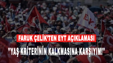 Faruk Çelik’ten EYT açıklaması: Yaş kriterinin kalkmasına karşıyım!