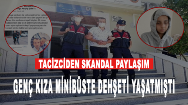 Genç kıza minibüste dehşeti yaşatmıştı: Tacizciden skandal paylaşım