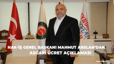 HAK-İŞ Genel Başkanı ARSLAN: “Asgari ücret beklentileri tam olarak karşılamamıştır”