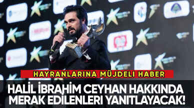 Halil İbrahim Ceyhan hakkında merak edilenleri yanıtlayacak!