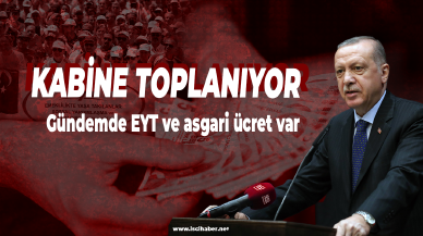 Kabine toplanıyor! Gündemde EYT ve asgari ücret var