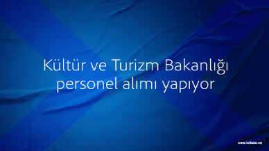 Kültür ve Turizm Bakanlığı personel alımı yapıyor