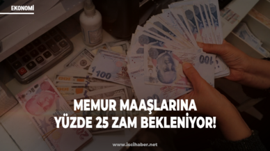 Memur maaşlarına yüzde 25 zam bekleniyor!