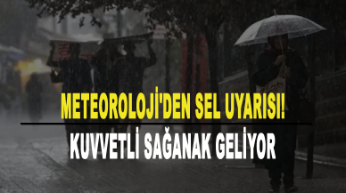 Meteoroloji'den kritik sel uyarısı! Kuvvetli sağanak geliyor