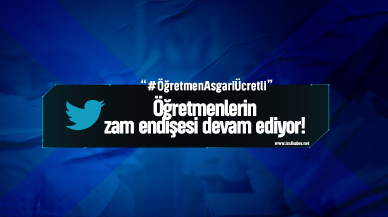 Öğretmenlerin zam endişesi devam ediyor! "ÖğretmenAsgariÜcretli"