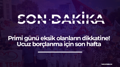 Primi günü eksik olanların dikkatine! Ucuz borçlanma için son hafta