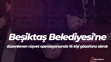 Son Dakika! Beşiktaş Belediyesi'ne düzenlenen rüşvet operasyonunda 16 kişi gözaltına alındı